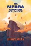 The Sierra Adventure: The Story of Sierra On-Line