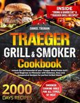 TRAEGER GRILL & SMOKER COOKBOOK: Unlock The Full Potential of Your Traeger Wood Pellet Grill | From Beginner to Pitmaster with Delicious, Easy and Inexpensive Recipes for Perfect Grilled Meats