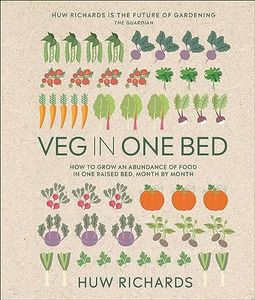 Veg in One Bed New Edition: How to Grow an Abundance of Food in One Raised Bed, Month by Month