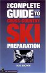 The Complete Guide to Cross-country Ski Preparation: Written by Nat Brown, 2003 Edition, Publisher: Mountaineers Books [Paperback]