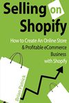 Selling on Shopify: How to Create an Online Store & Profitable eCommerce Busines