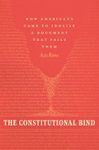 The Constitutional Bind: How Americans Came to Idolize a Document That Fails Them