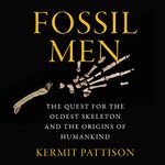 Fossil Men: The Quest for the Oldest Skeleton and the Origins of Humankind