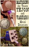 Mastering the Tesoro Tejon and Vaquero Metal Detectors