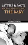 Myths & Facts About Breastfeeding the Baby: Myths & Facts Breastfeeding