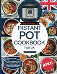 The Complete Instant Pot Cookbook for UK: The Super Easy Guide to Quick, Healthy, and Mouth-Watering Pressure Cooker Recipes for Both Beginners and Advanced Users with A 60-Day Meal Plan