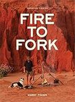 Fire To Fork: Adventure Cooking