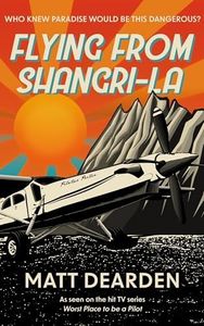 Flying from Shangri-La: What it was really like in the “Worst Place to be a Pilot”