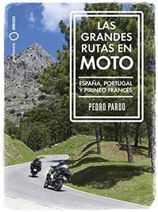Las grandes rutas en moto: España, Portugal y Pirineo francés (Nómadas)