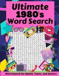 Ultimate 1980's Word Search: Word Search Puzzle Book About Everything Eighties - From Music, Movies, Slang, TV Shows and Much More For Adults, Seniors, And Teens