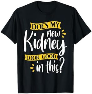 Does My New Kidney Look Good - Transplant Surgery Recipient T-Shirt