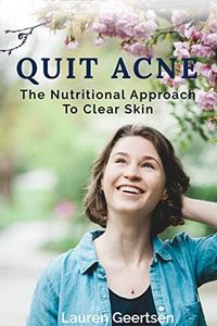 Quit Acne: The nutritional approach for clear skin