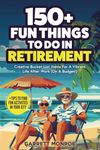 150+ Fun Things To Do In Retirement: Creative Bucket List Items For A Vibrant Life After Work (On A Budget!) + Tips to Find Fun Activities in Your City (Nostalgic Gifts For Seniors)