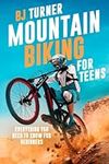 Mountain Biking For Teens: Everythi