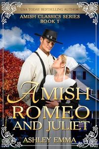 Amish Romeo and Juliet: The Amish Classics Series: Book 1