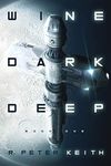 Wine Dark Deep: A Hard Science Fiction Space Opera - Book One: 1