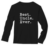 Best Uncle Ever! Great Uncle Gift Idea from Nephew & Niece Long Sleeve T-Shirt X-Large Black