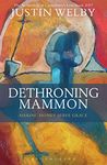 Dethroning Mammon: Making Money Serve Grace: The Archbishop of Canterbury’s Lent Book 2017