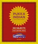 Pukka Indian: 100 Objects that Define India