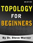 Topology for Beginners: A Rigorous Introduction to Set Theory, Topological Spaces, Continuity, Separation, Countability, Metrizability, Compactness, Connectedness, Function Spaces, and Algebraic Topology