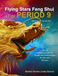 Flying Stars Feng Shui for Period 9: How to enhance prosperity, health and relationships for the next 20 years