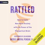 Rattled: How to Calm New Mom Anxiety with the Power of the Postpartum Brain