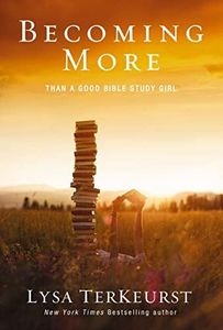 Becoming More Than a Good Bible Study Girl: Uncovering a Deeper Relationship with God and Living with Purpose after Sunday School Is Over