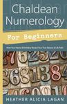 Chaldean Numerology for Beginners: How Your Name and Birthday Reveal Your True Nature & Life Path (Llewellyn's For Beginners, 32)