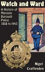 Watch and Ward: A History of Margate Borough Police 1858 to 1943