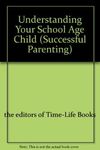Understanding Your School Age Child (Successful Parenting S.)