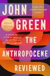 The Anthropocene Reviewed (Signed Edition): Essays on a Human-Centered Planet