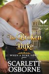 The Broken Duke: A Steamy Historical Regency Romance Novel (When A Duke Vows Book 3)