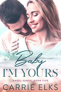 Baby I'm Yours (Angel Sands Book 5)