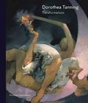 Dorothea Tanning:: Transformations