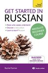 Get Started in Russian Absolute Beginner Course: The essential introduction to reading, writing, speaking and understanding a new language