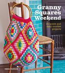 Granny Squares Weekend: 20 Quick & Easy Crochet Projects: 20 Quick and Easy Crochet Projects