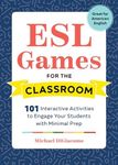 ESL Games for the Classroom: 101 Interactive Activities to Engage Your Students with Minimal Prep