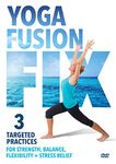 Yoga Fusion Fix: 3 Time Saving, Targeted Practices For Strength, Balance, Flexibility + Stress Relief [DVD]