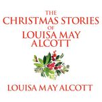 The Christmas Stories of Louisa May Alcott