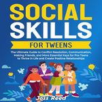 Social Skills for Tweens: The Ultimate Guide to Conflict Resolution, Communication, Making Friends, and More Essential Keys for Pre-Teens to Thrive in Life and Create Positive Relationships (The Emotion Detectives)