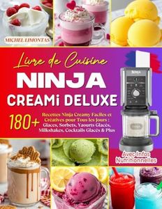 Livre de Cuisine Ninja CREAMi Deluxe: 180+ Recettes Ninja Creamy Faciles et Créatives pour Tous les Jours : Glaces, Sorbets, Yaourts Glacés, ... Glacés & Plus. Avec Infos Nutritionnelles