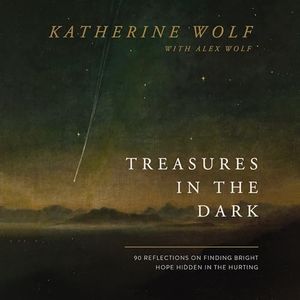Treasures in the Dark: 90 Reflections on Finding Bright Hope Hidden in the Hurting