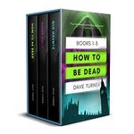 How To Be Dead Books 1 - 3 (The 'How To Be Dead' Grim Reaper Comedy Horror Series)