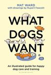 What Dogs Want: An illustrated guid