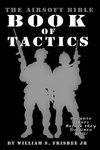 The Airsoft Bible: Book of Tactics: (Volume 2)