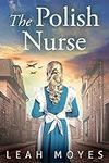 The Polish Nurse: A WW2 Historical 