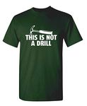 This is Not A Drill Sarcastic Graphic Funny T Shirt, Forest, Large