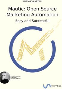Mautic: Open Source Marketing Automation: Easy and Successful