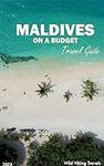 Maldives on a Budget Travel Guide