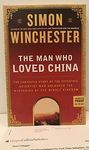 The Man Who Loved China: The Fantastic Story of the Eccentric Scientist Who Unlocked the Mysteries of the Middle Kingdom